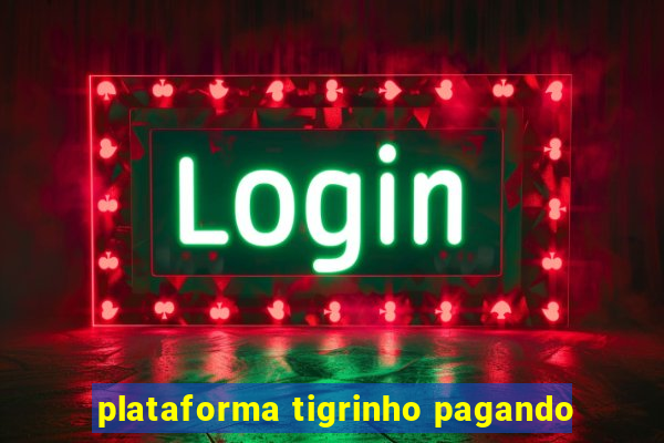 plataforma tigrinho pagando